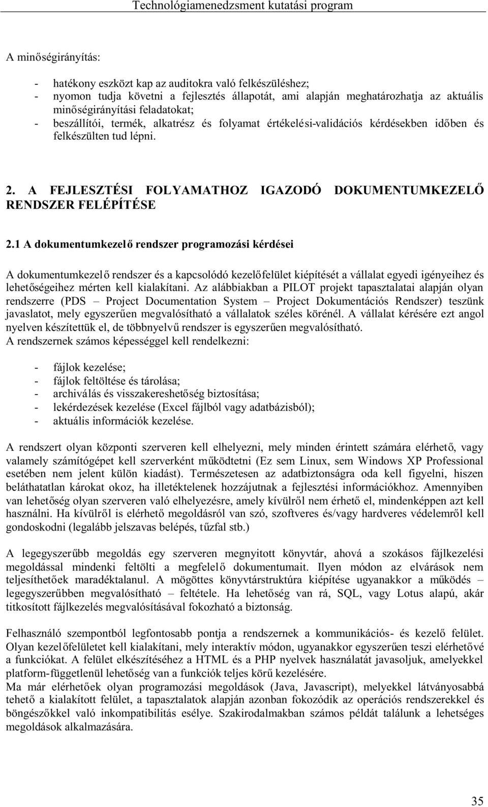 1Adokumentumkezel rendszerprogramozásikérdései Adokumentumkezel rendszerésakapcsolódókezel felületkiépítésétavállalategyediigényeihezés lehet ségeihez mérten kell kialakítani.