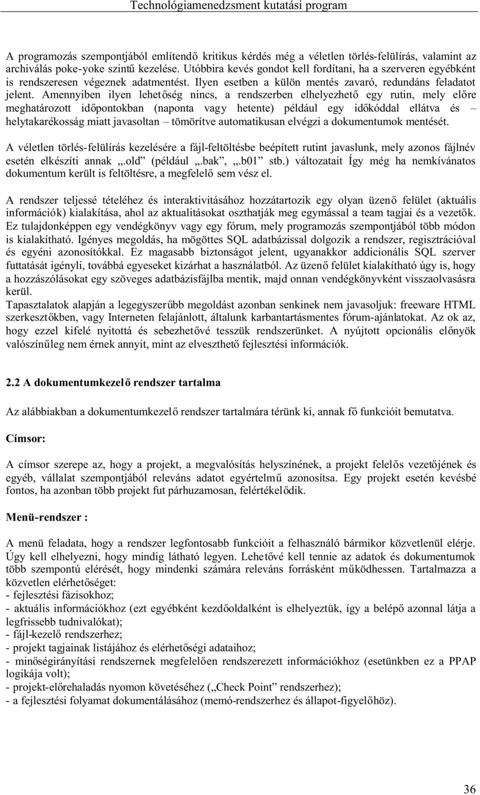 Amennyiben ilyen lehet ség nincs, a rendszerben elhelyezhet egy rutin, mely el re meghatározott id pontokban (naponta vagy hetente) például egy id kóddal ellátva és helytakarékosság miatt javasoltan
