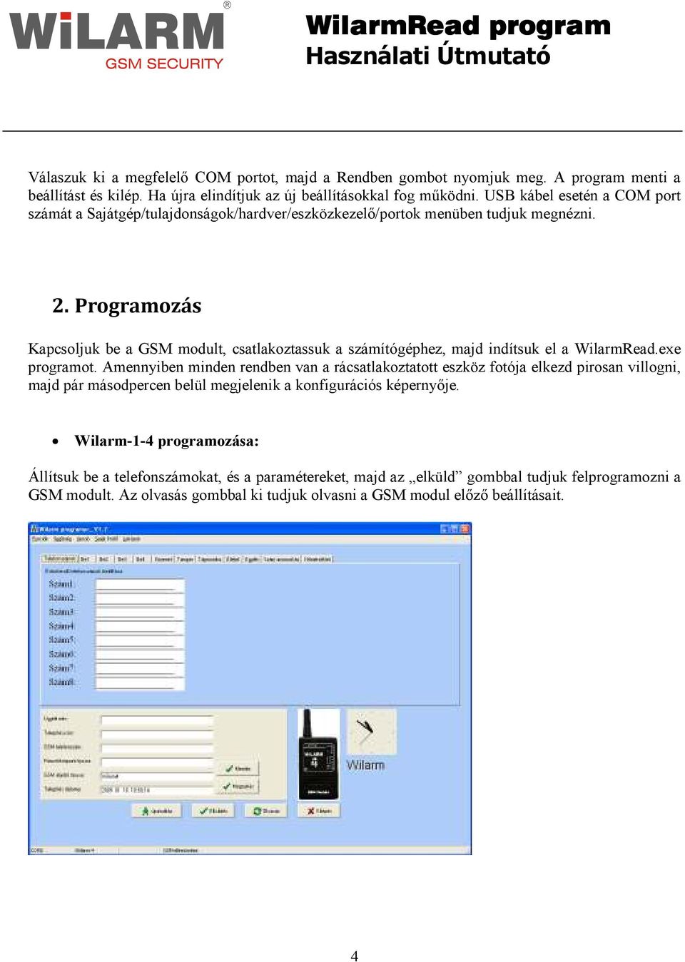 Programozás Kapcsoljuk be a GSM modult, csatlakoztassuk a számítógéphez, majd indítsuk el a WilarmRead.exe programot.