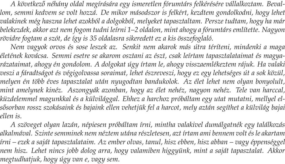 Persze tudtam, hogy ha már belekezdek, akkor azt nem fogom tudni leírni 1 2 oldalon, mint ahogy a fórumtárs említette.