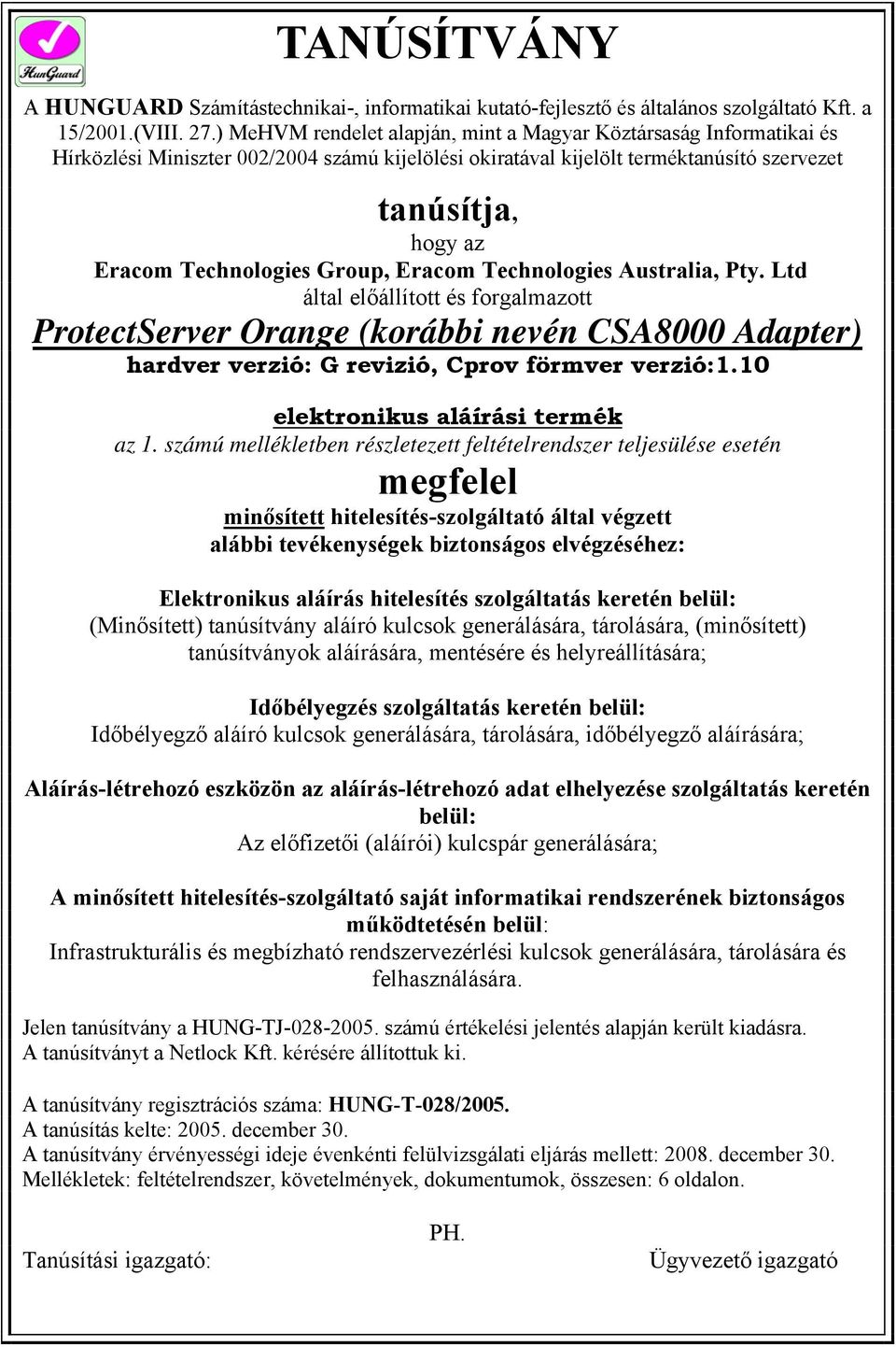 Group, Eracom Technologies Australia, Pty. Ltd által előállított és forgalmazott ProtectServer Orange (korábbi nevén CSA8000 Adapter) hardver verzió: G revizió, Cprov förmver verzió:1.