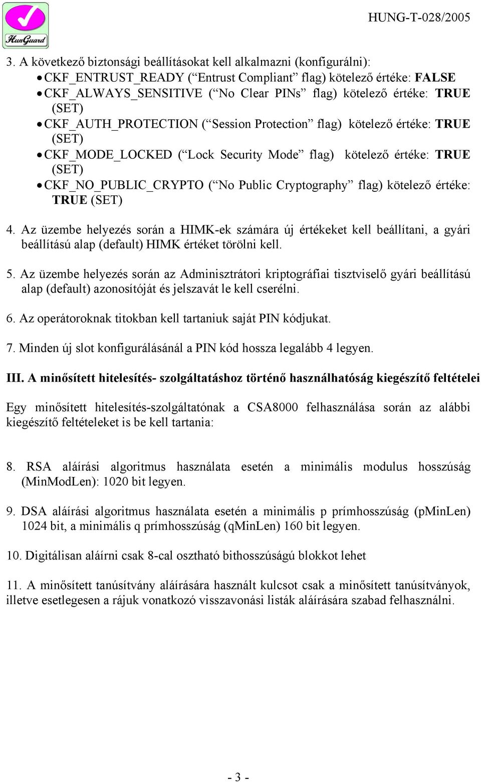 Cryptography flag) kötelező értéke: TRUE (SET) 4. Az üzembe helyezés során a HIMK-ek számára új értékeket kell beállítani, a gyári beállítású alap (default) HIMK értéket törölni kell. 5.