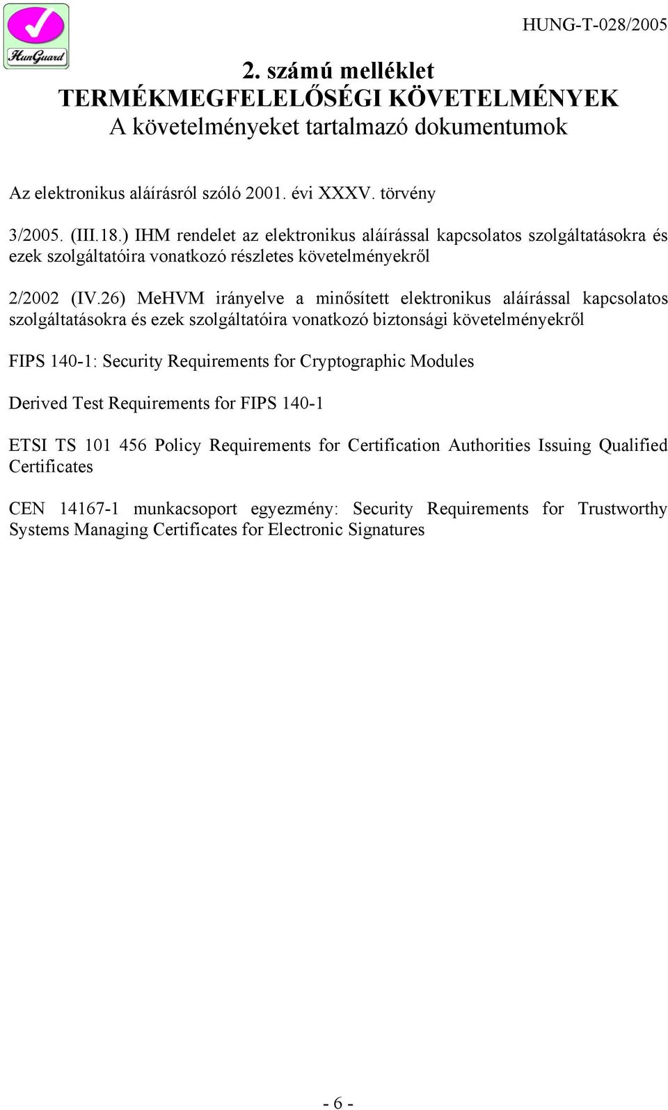 26) MeHVM irányelve a minősített elektronikus aláírással kapcsolatos szolgáltatásokra és ezek szolgáltatóira vonatkozó biztonsági követelményekről FIPS 140-1: Security Requirements for