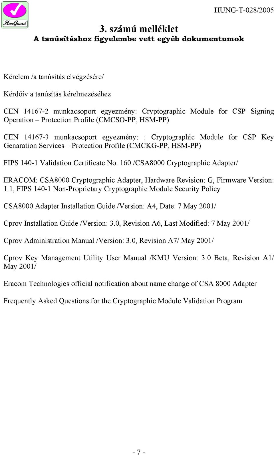 Validation Certificate No. 160 /CSA8000 Cryptographic Adapter/ ERACOM: CSA8000 Cryptographic Adapter, Hardware Revision: G, Firmware Version: 1.