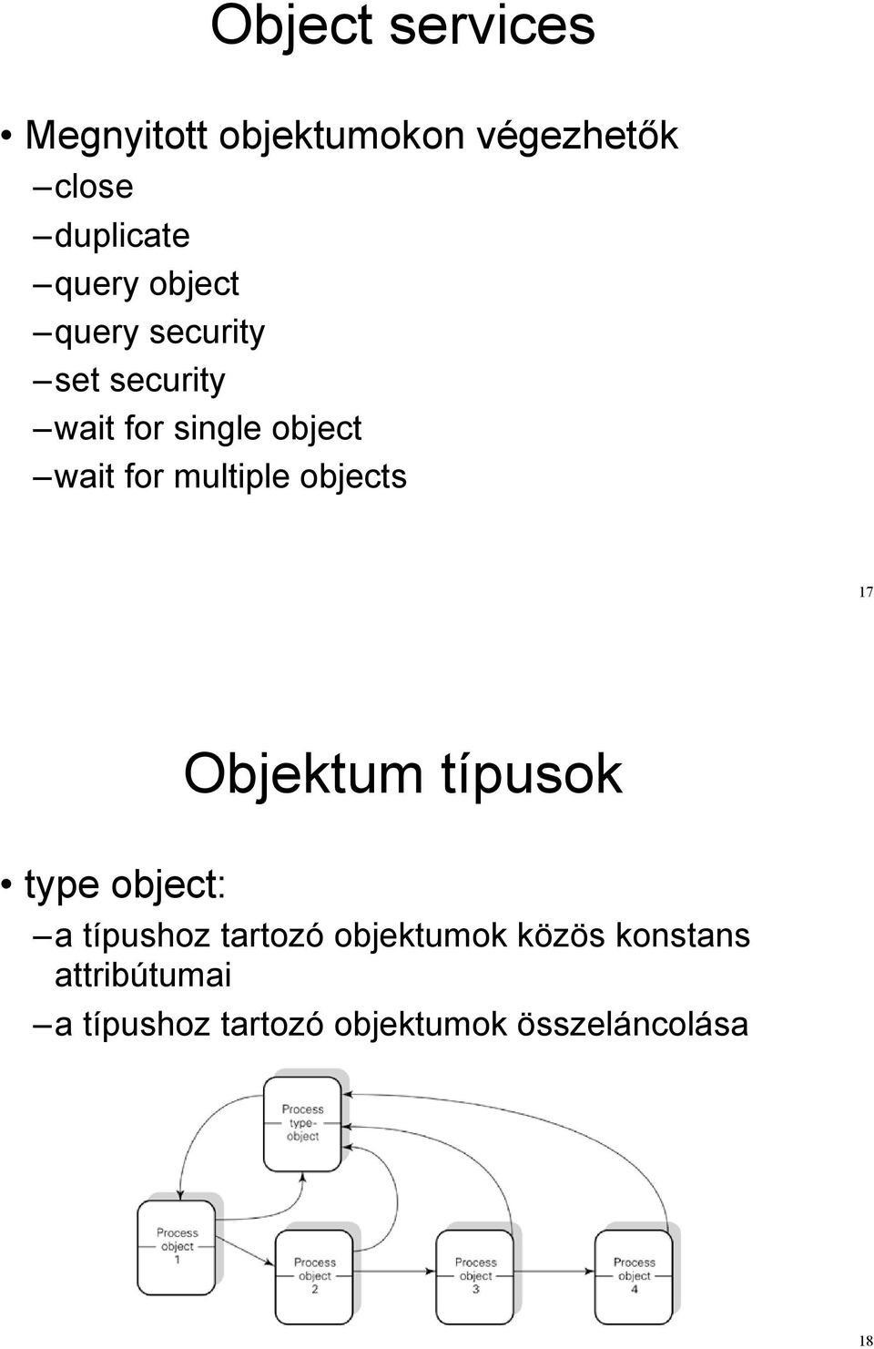 objects 17 Objektum típusok type object: a típushoz tartozó objektumok közös konstans attribútumai