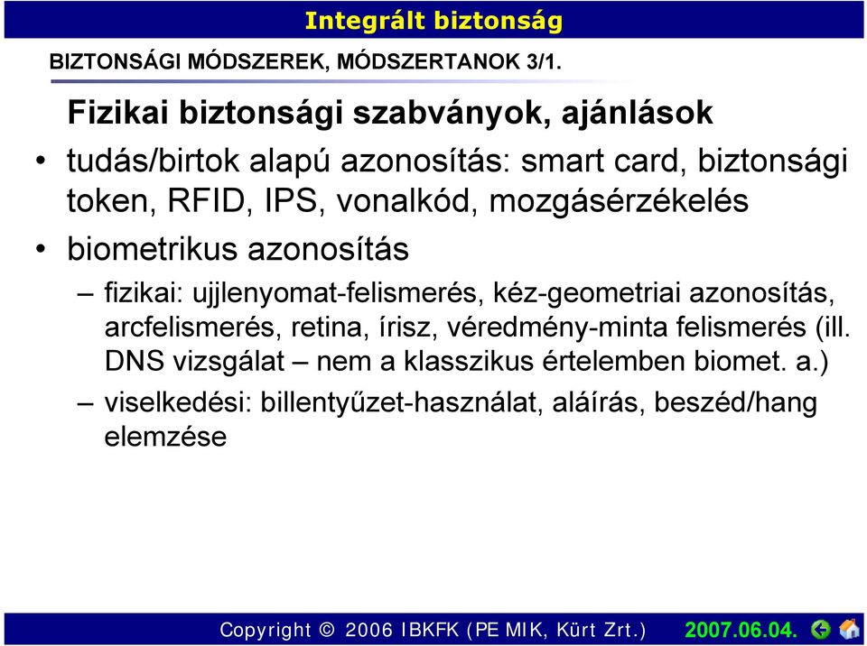 IPS, vonalkód, mozgásérzékelés biometrikus azonosítás fizikai: ujjlenyomat-felismerés, kéz-geometriai