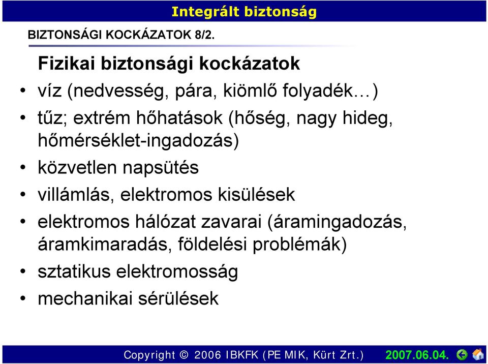 ) tűz; extrém hőhatások (hőség, nagy hideg, hőmérséklet-ingadozás) közvetlen napsütés