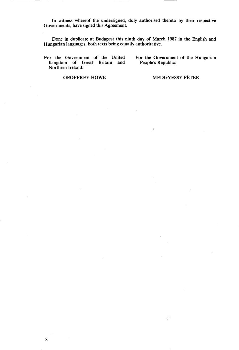 Done in duplicate at Budapest this ninth day of March 1987 in the English and Hungarian languages, both