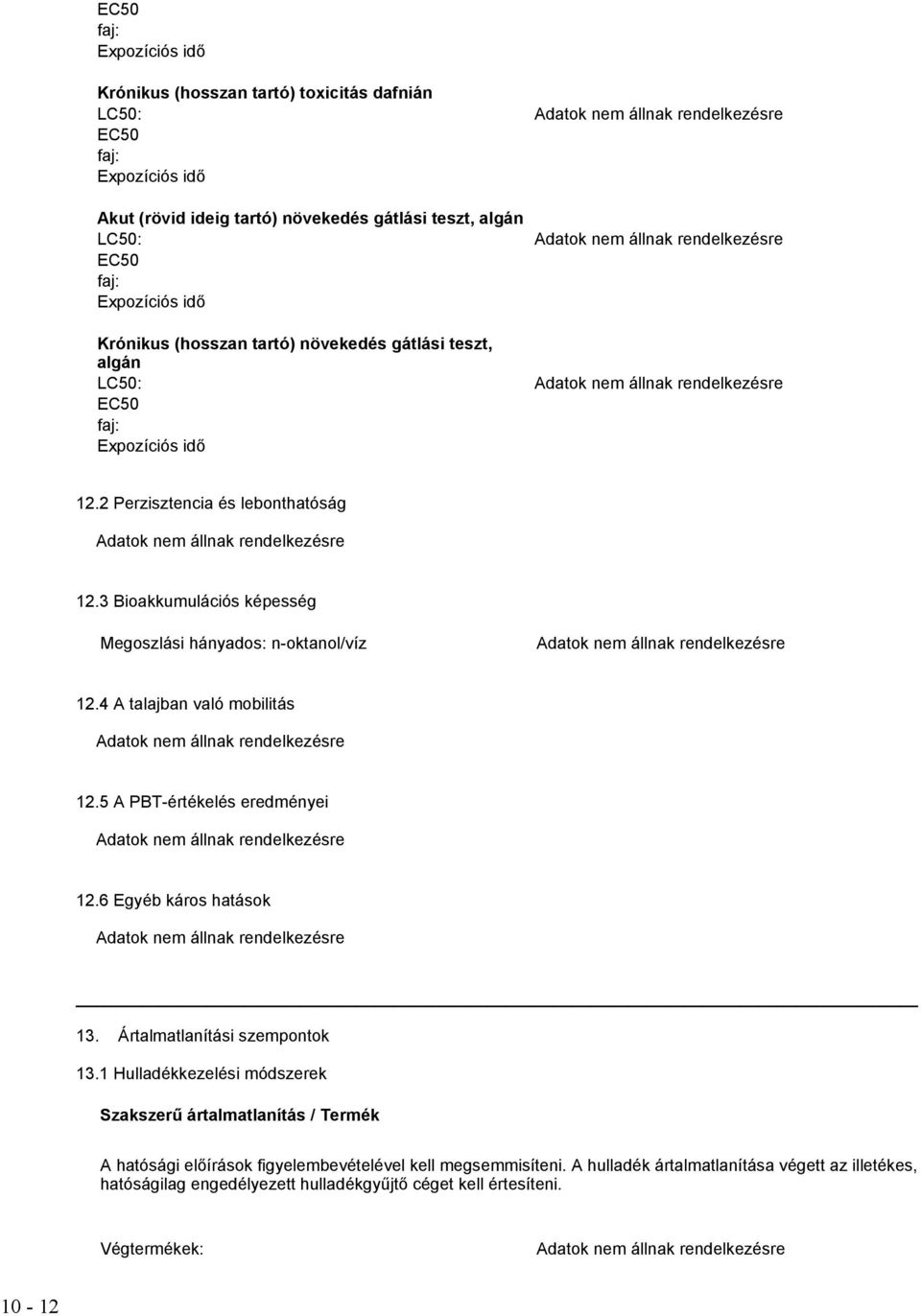 5 A PBT-értékelés eredményei 12.6 Egyéb káros hatások 13. Ártalmatlanítási szempontok 13.