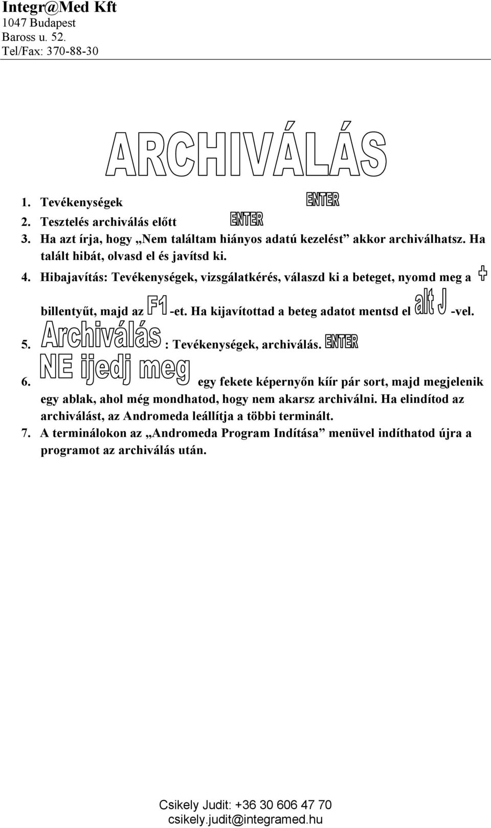 Ha kijavítottad a beteg adatot mentsd el -vel. 5. : Tevékenységek, archiválás. 6.