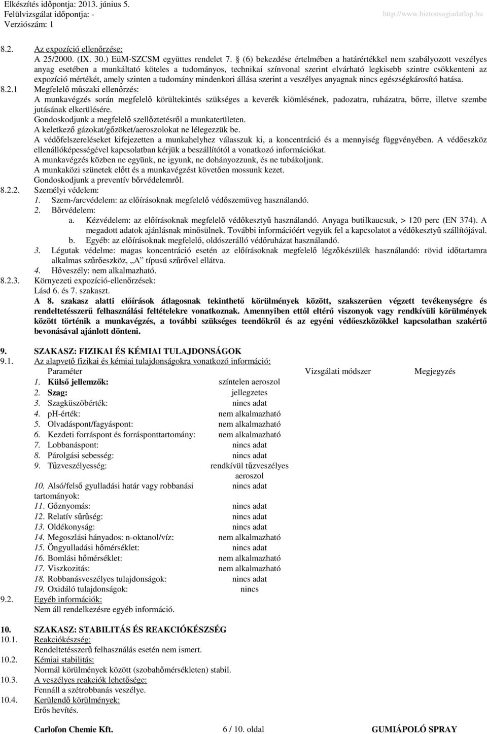 mértékét, amely szinten a tudomány mindenkori állása szerint a veszélyes anyagnak nincs egészségkárosító hatása. 8.2.
