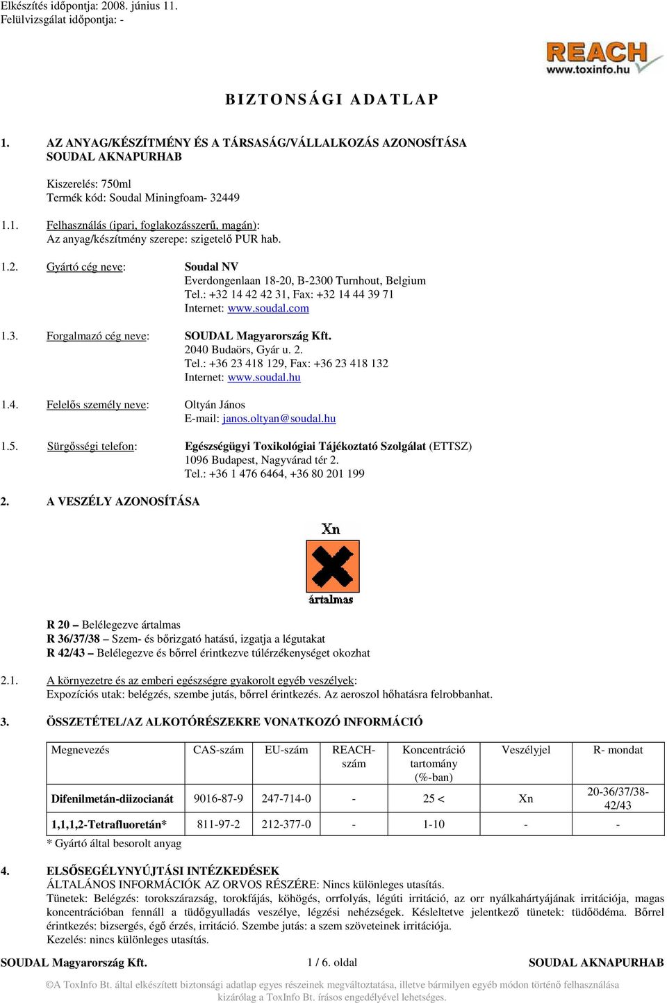soudal.hu 1.4. Felelıs személy neve: Oltyán János E-mail: janos.oltyan@soudal.hu 1.5. Sürgısségi telefon: Egészségügyi Toxikológiai Tájékoztató Szolgálat (ETTSZ) 1096 Budapest, Nagyvárad tér 2. Tel.