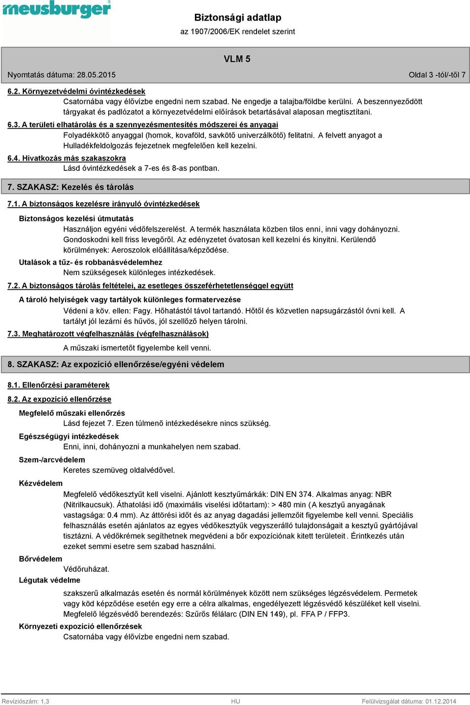 A területi elhatárolás és a szennyezésmentesítés módszerei és anyagai Folyadékkötő anyaggal (homok, kovaföld, savkötő univerzálkötő) felitatni.