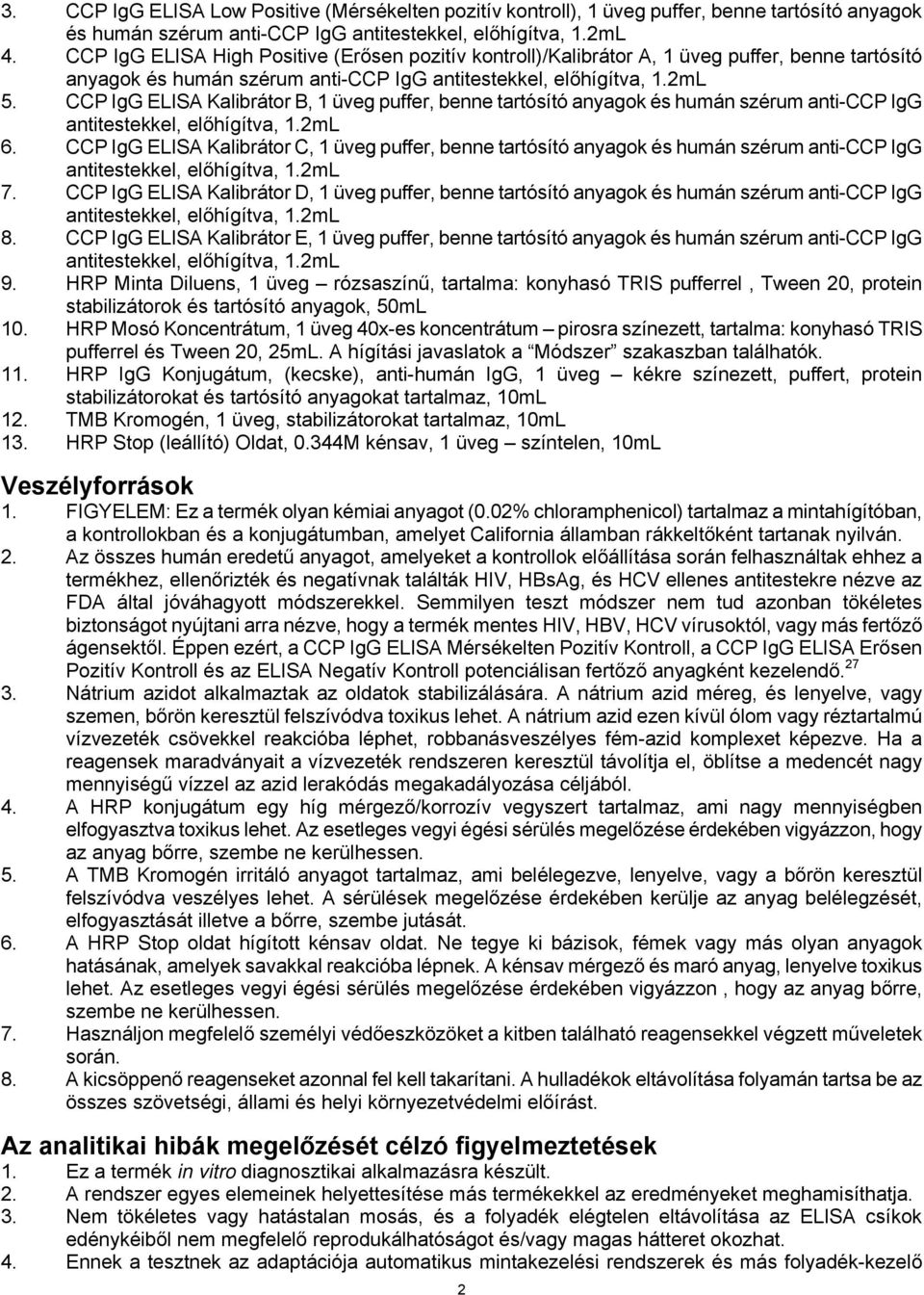 CCP IgG ELISA Kalibrátor B, 1 üveg puffer, benne tartósító anyagok és humán szérum anti-ccp IgG antitestekkel, előhígítva, 1.2mL 6.