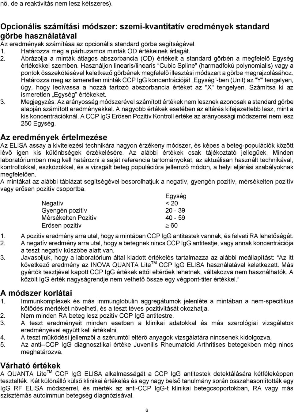 Használjon linearis/linearis Cubic Spline (harmadfokú polynomialis) vagy a pontok összekötésével keletkező görbének megfelelő illesztési módszert a görbe megrajzolásához.