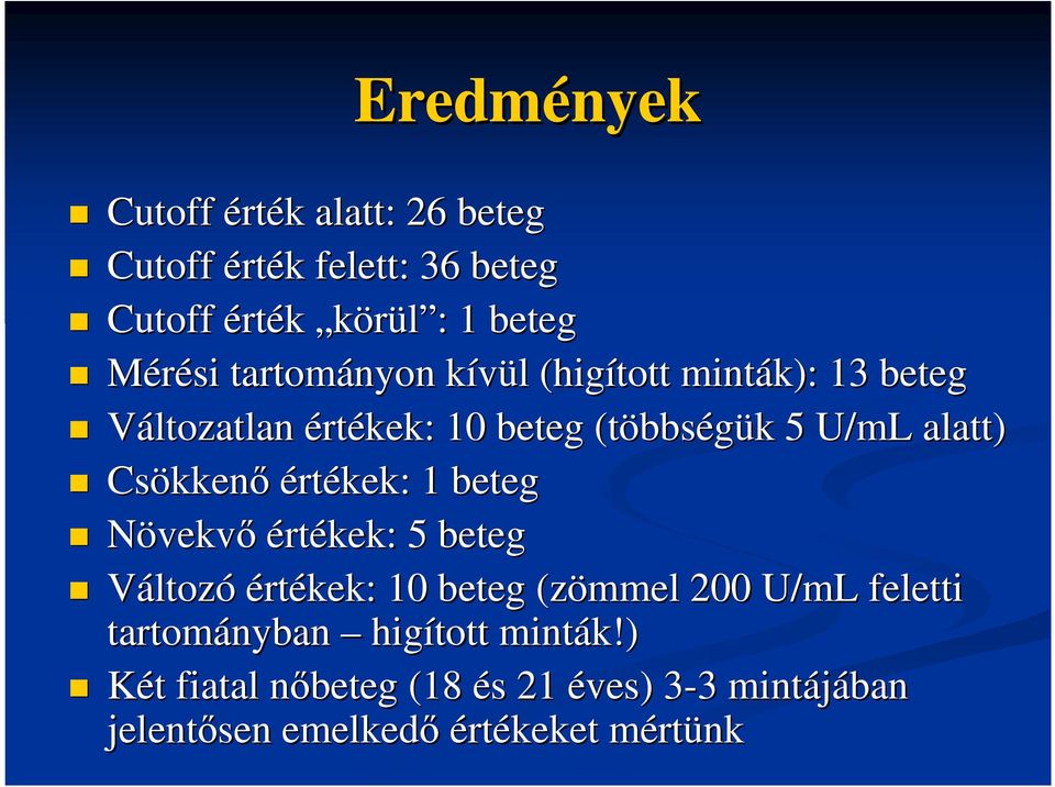 Csökken kkenı értékek: 1 beteg Növekvı értékek: 5 beteg Változó értékek: 10 beteg (zömmel 200 U/mL feletti