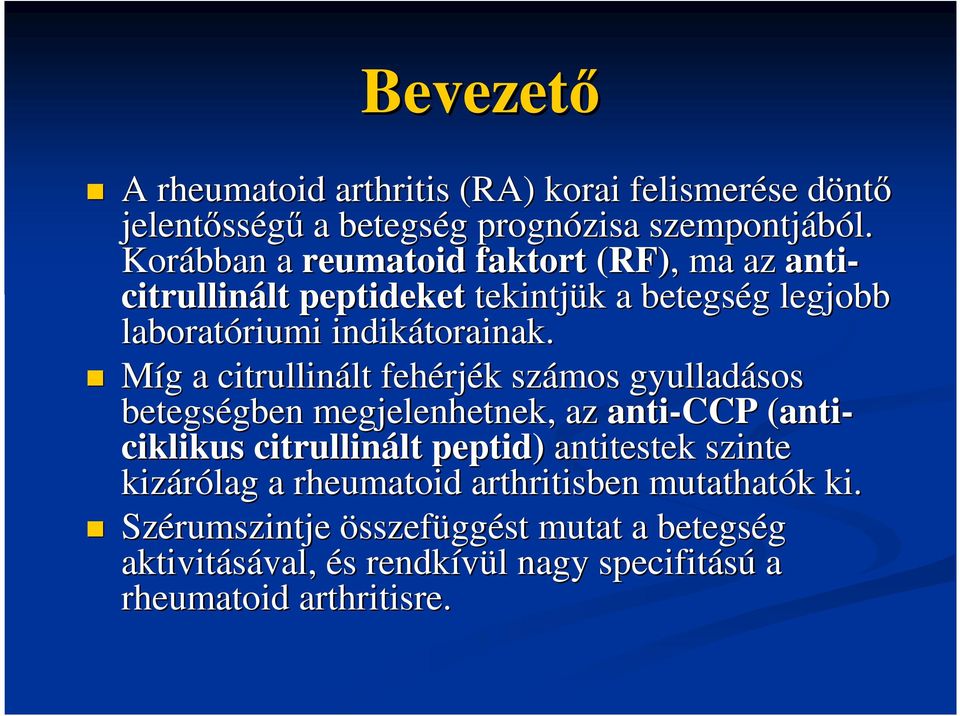 Míg g a citrullinált lt fehérj rjék k számos gyulladásos betegségben gben megjelenhetnek, az anti-ccp (anti- ciklikus citrullinált lt peptid)