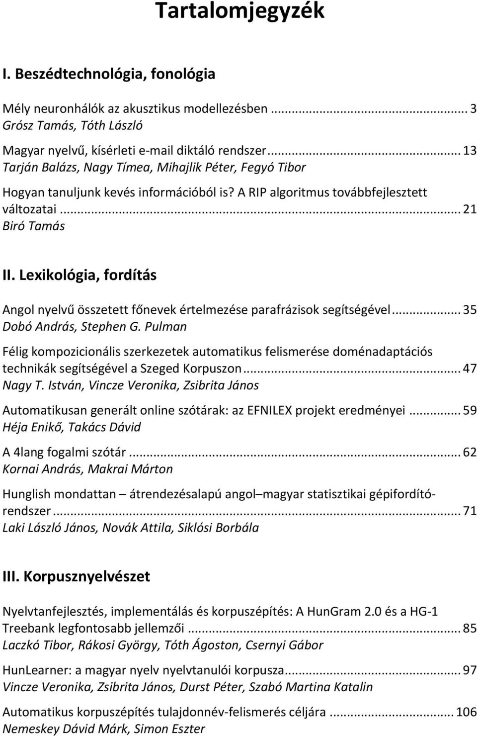 Lexikológia, fordítás Angol nyelvű összetett főnevek értelmezése parafrázisok segítségével... 35 Dobó András, Stephen G.