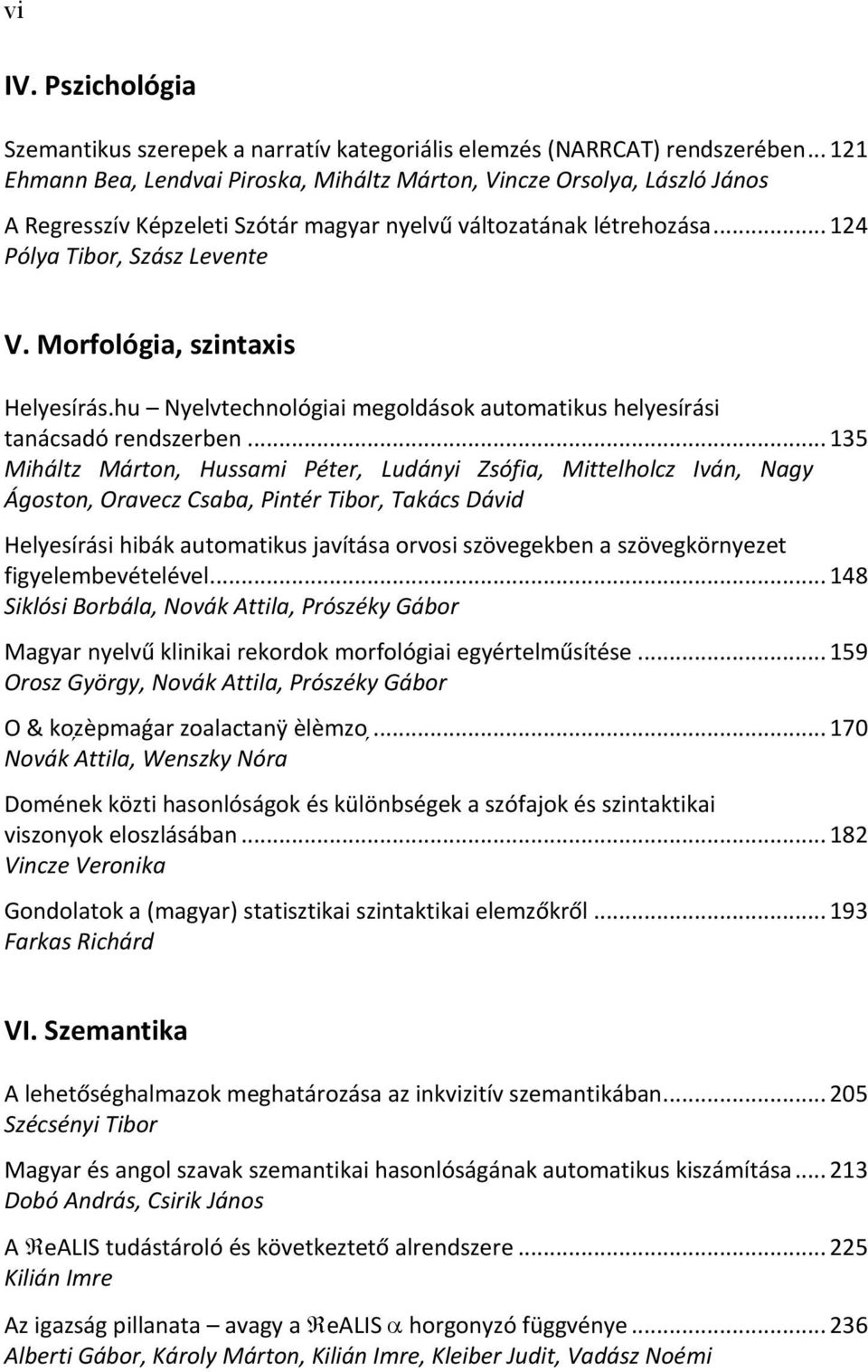 Morfológia, szintaxis Helyesírás.hu Nyelvtechnológiai megoldások automatikus helyesírási tanácsadó rendszerben.