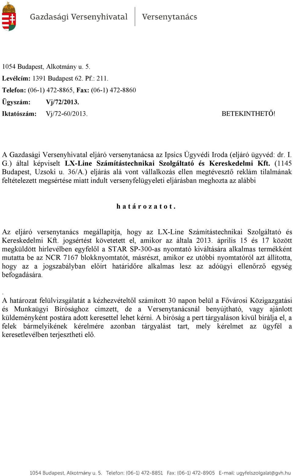 36/A.) eljárás alá vont vállalkozás ellen megtévesztő reklám tilalmának feltételezett megsértése miatt indult versenyfelügyeleti eljárásban meghozta az alábbi h a t á r o z a t o t.