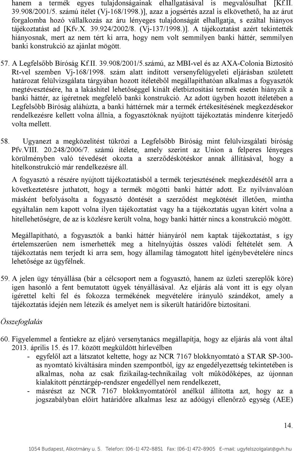 57. A Legfelsőbb Bíróság Kf.II. 39.908/2001/5.számú, az MBI-vel és az AXA-Colonia Biztosító Rt-vel szemben Vj-168/1998.