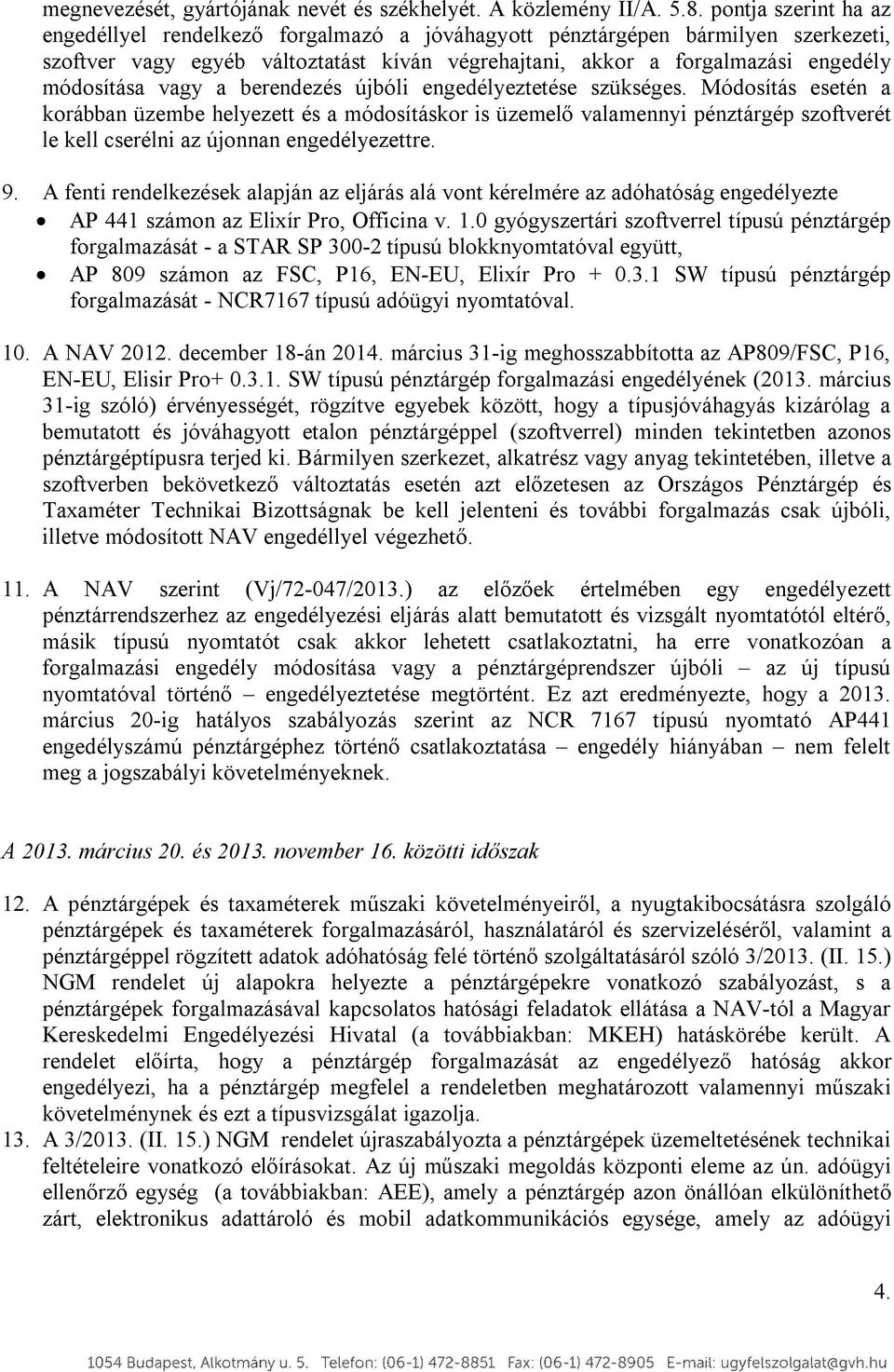 vagy a berendezés újbóli engedélyeztetése szükséges.