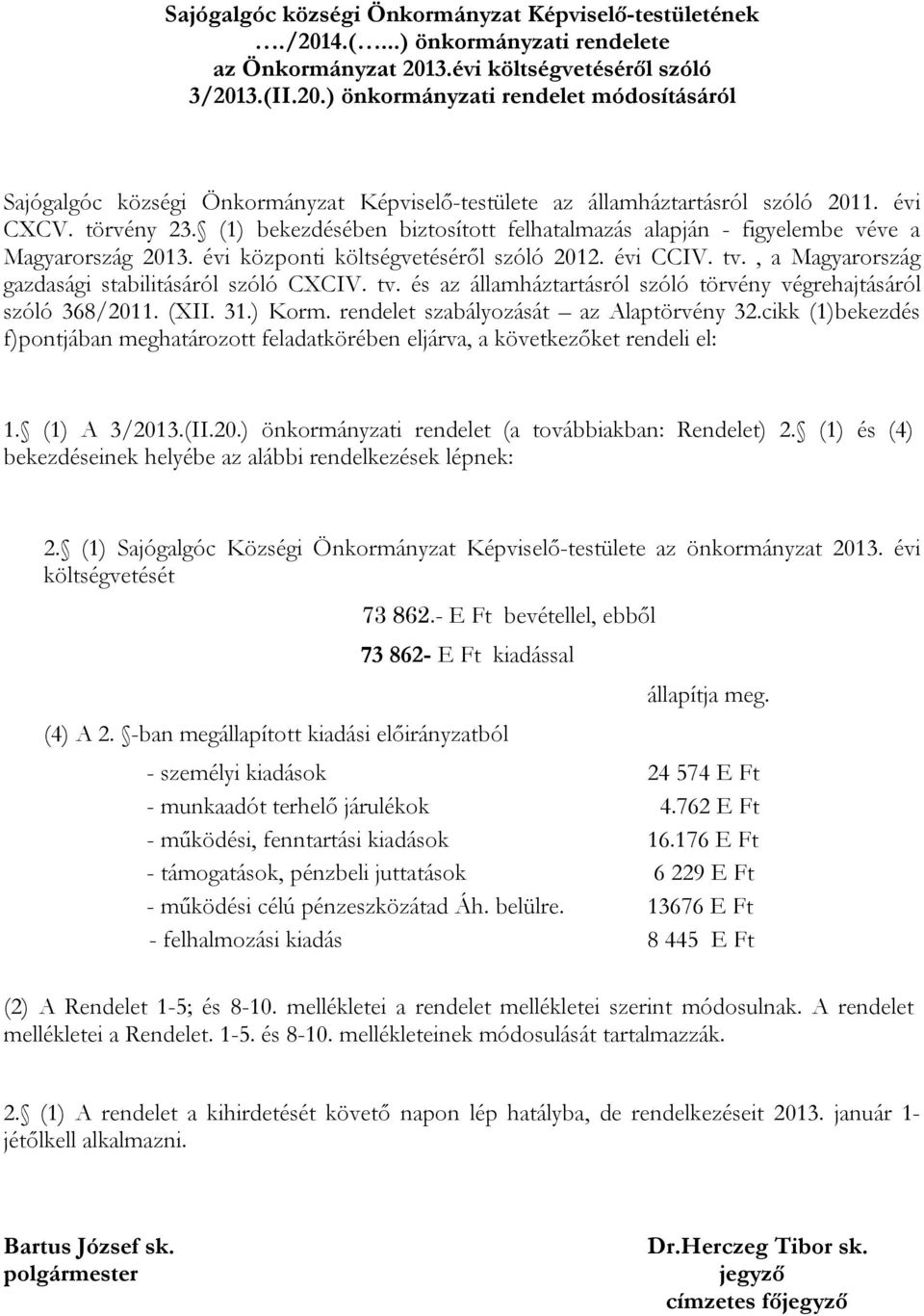 , a Magyarország gazdasági stabilitásáról szóló CXCIV. tv. és az államháztartásról szóló törvény végrehajtásáról szóló 368/2011. (XII. 31.) Korm. rendelet szabályozását az Alaptörvény 32.