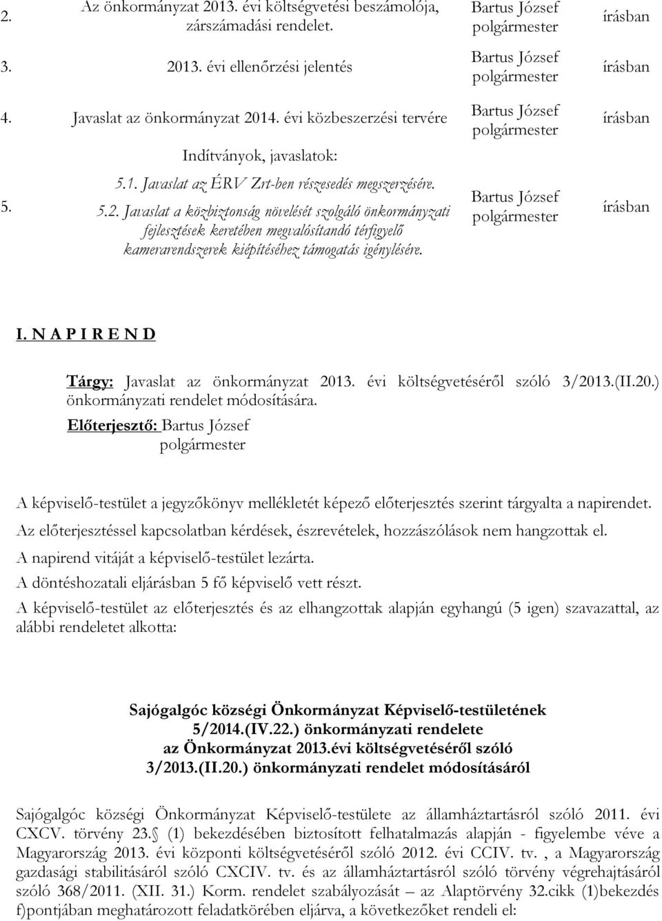 Javaslat a közbiztonság növelését szolgáló önkormányzati fejlesztések keretében megvalósítandó térfigyelő kamerarendszerek kiépítéséhez támogatás igénylésére.