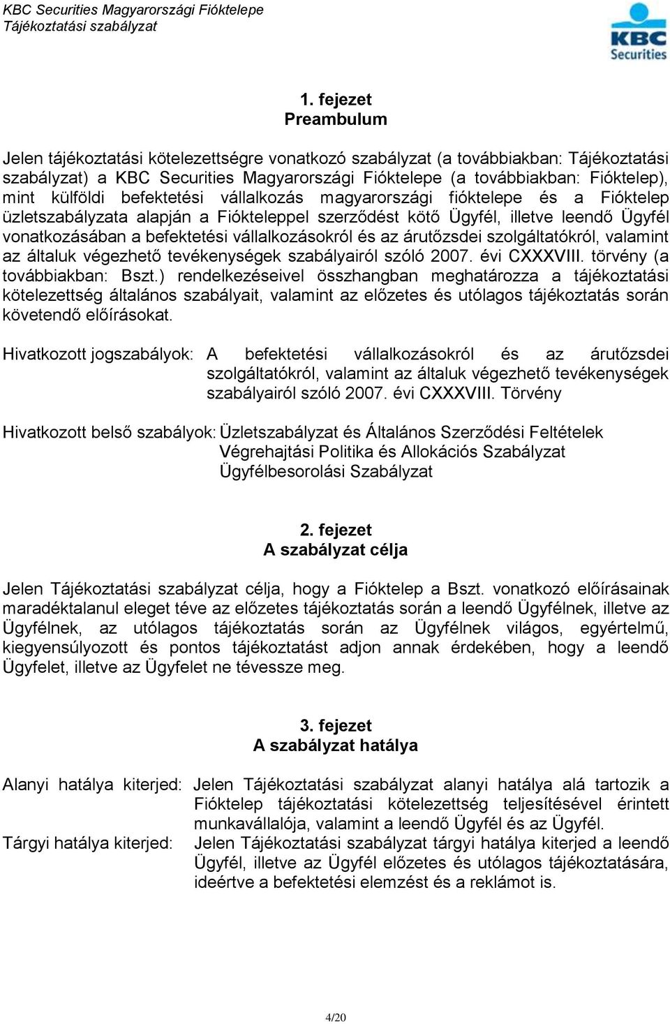 vállalkozásokról és az árutőzsdei szolgáltatókról, valamint az általuk végezhető tevékenységek szabályairól szóló 2007. évi CXXXVIII. törvény (a továbbiakban: Bszt.