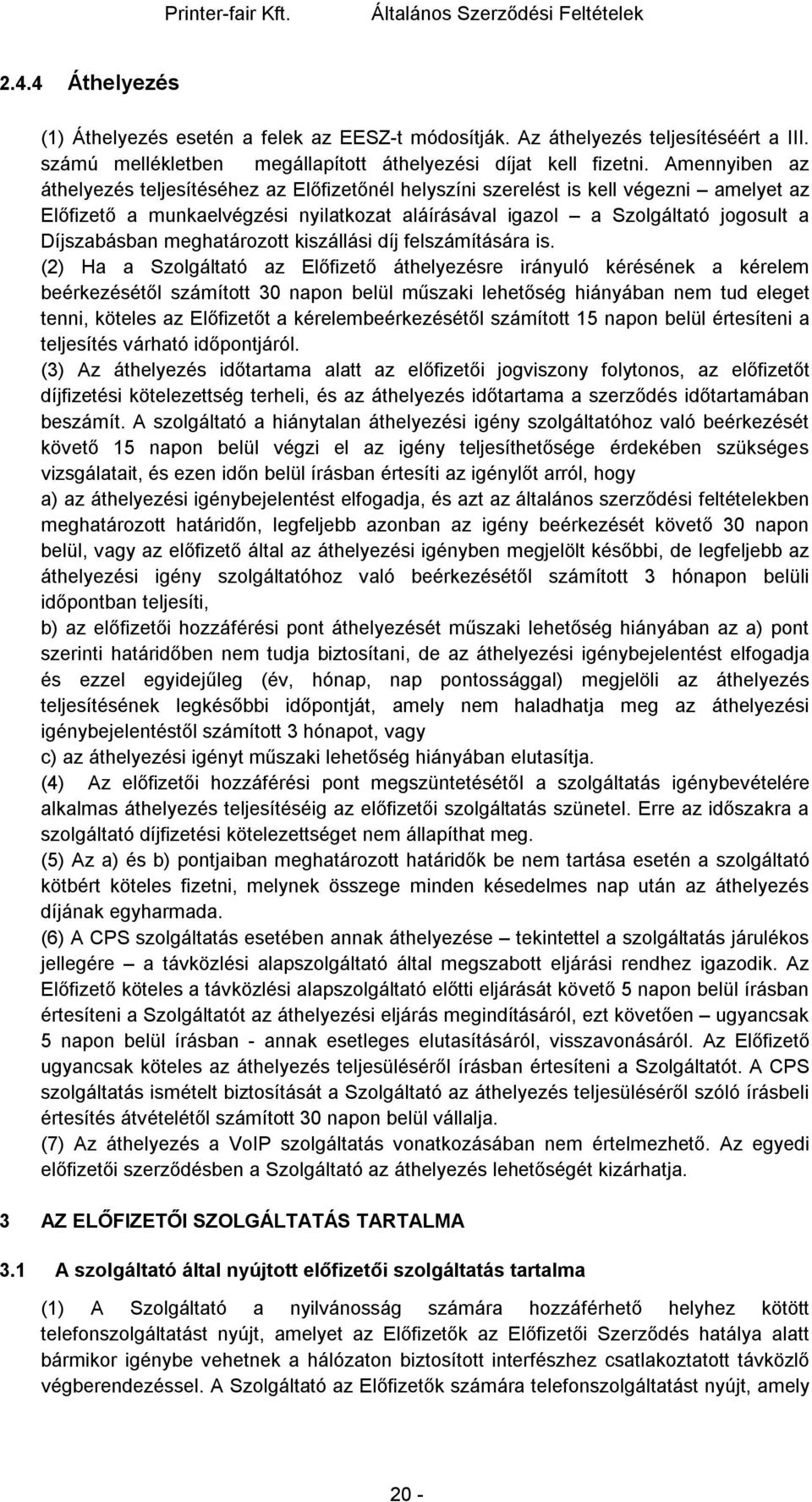 meghatározott kiszállási díj felszámítására is.