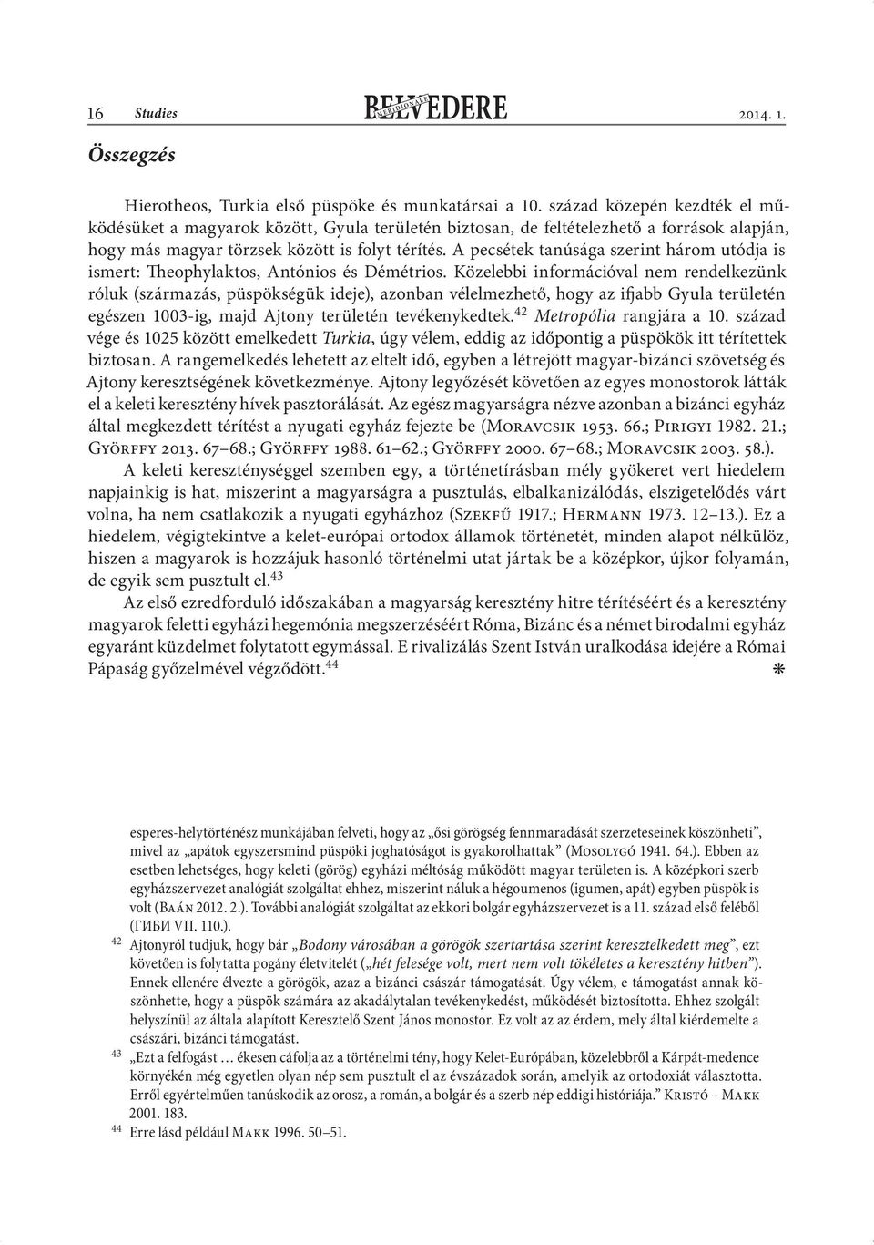 A pecsétek tanúsága szerint három utódja is ismert: Theophylaktos, Antónios és Démétrios.