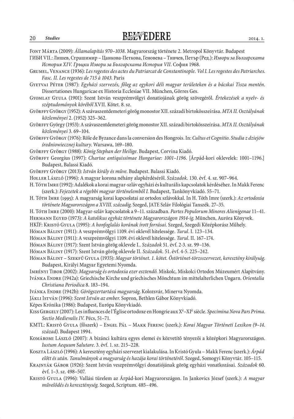 Les regestes des Patriarches. Fasc. II. Les regestes de 715 à 1043. Paris Gyetvai Péter (1987): Egyházi szervezés, főleg az egykori déli magyar területeken és a bácskai Tisza mentén.