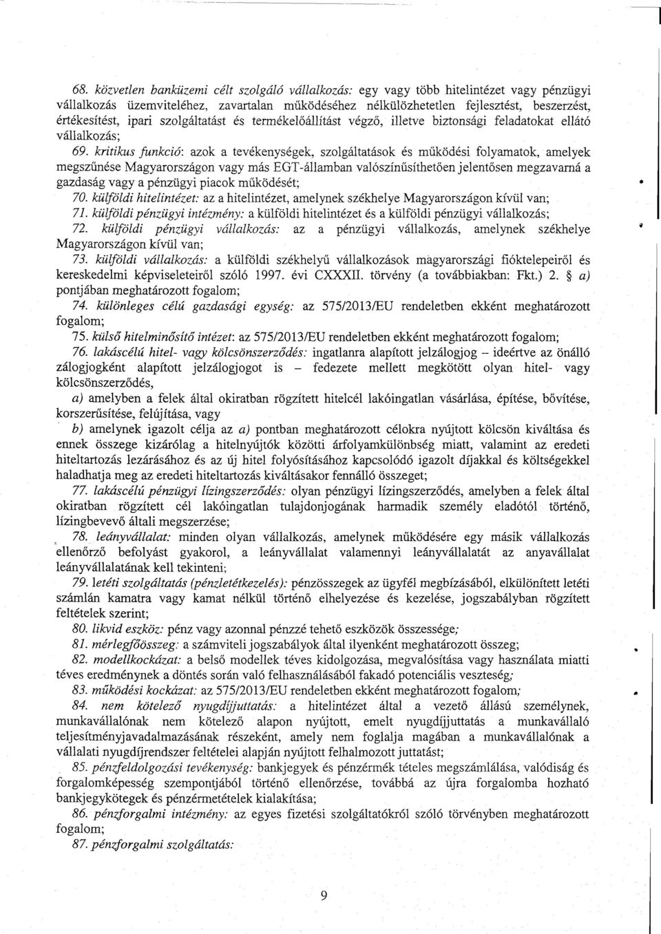 kritikus funkció : azoka tevékenységek, szolgáltatások és m űködési folyamatok, amelyek megszűnése Magyarországon vagy más EGT-államban valószíпüsíthet ően jelentősen megzavarná а gazdaság vagy а