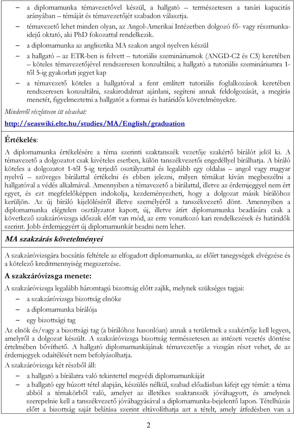 a diplomamunka az anglisztika MA szakon angol nyelven készül a hallgató az ETR-ben is felvett tutoriális szemináriumok (ANGD-C2 és C3) keretében köteles témavezetőjével rendszeresen konzultálni; a