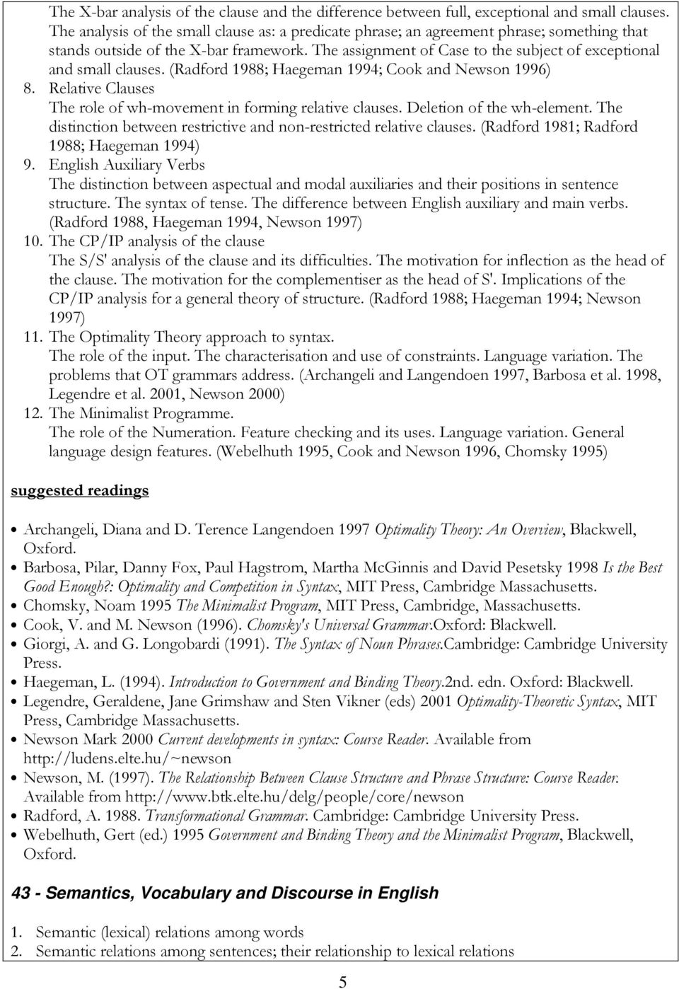 The assignment of Case to the subject of exceptional and small clauses. (Radford 1988; Haegeman 1994; Cook and Newson 1996) 8. Relative Clauses The role of wh-movement in forming relative clauses.