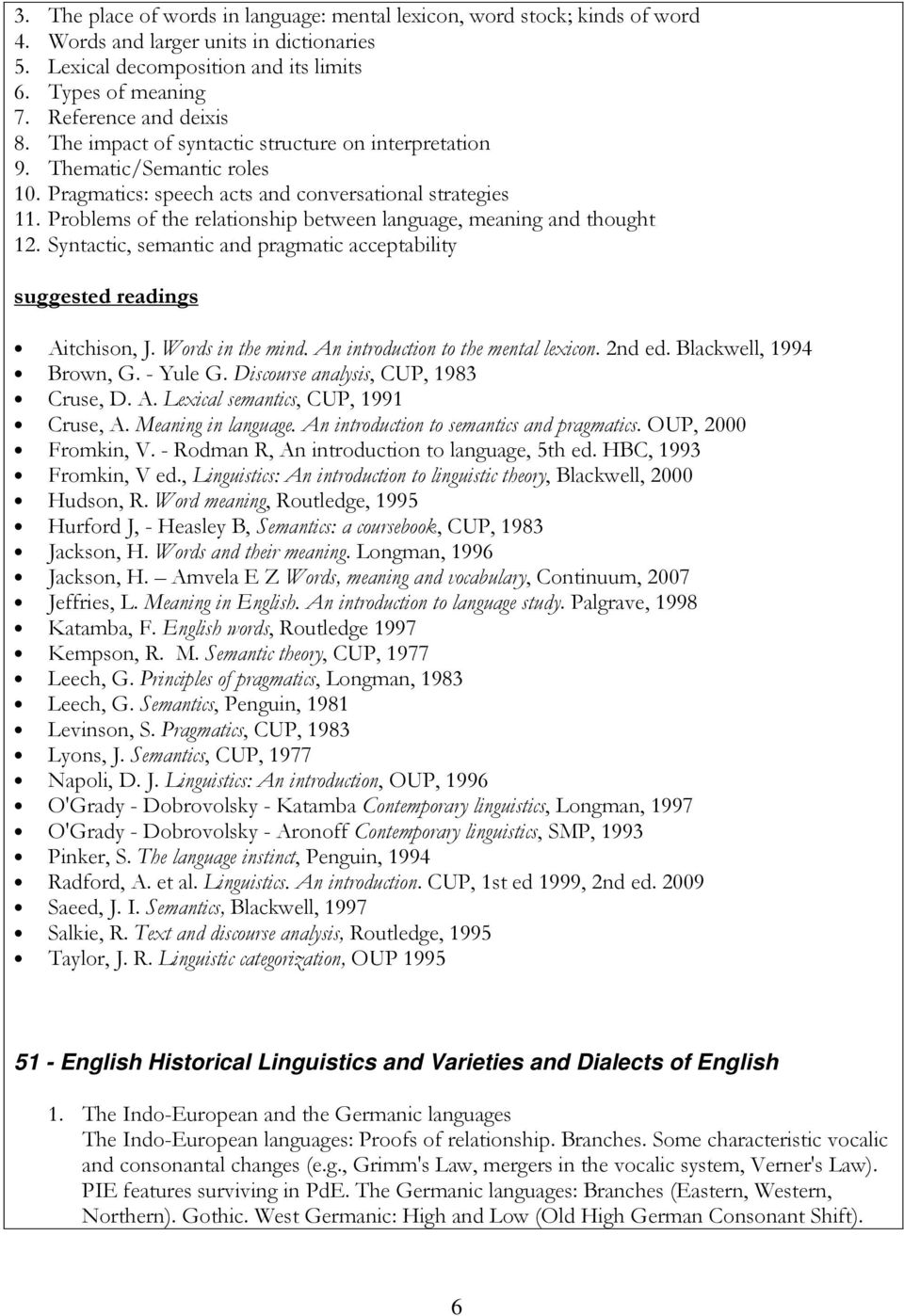 Problems of the relationship between language, meaning and thought 12. Syntactic, semantic and pragmatic acceptability suggested readings Aitchison, J. Words in the mind.