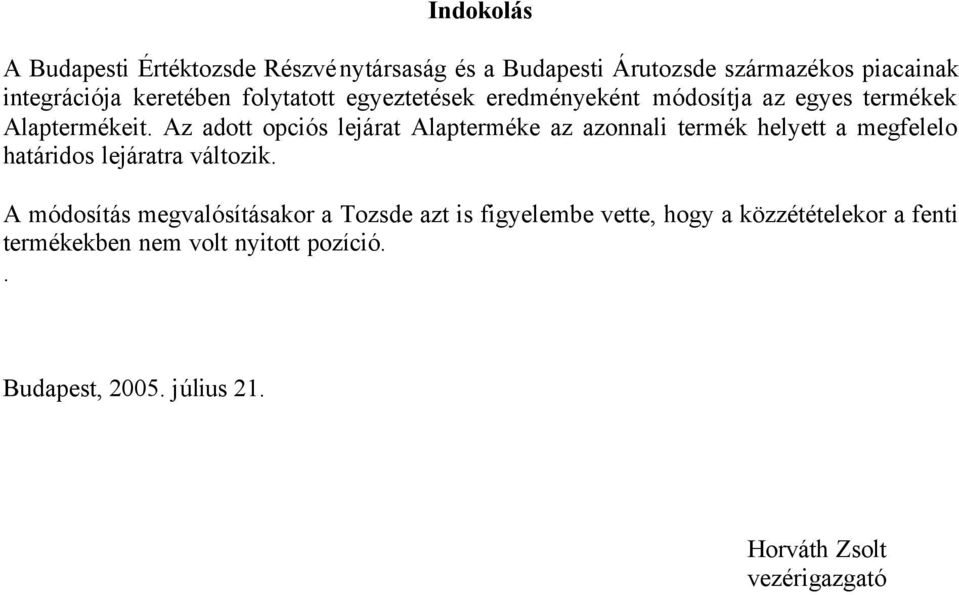 Az adott opciós lejárat Alapterméke az azonnali termék helyett a megfelelo határidos lejáratra változik.