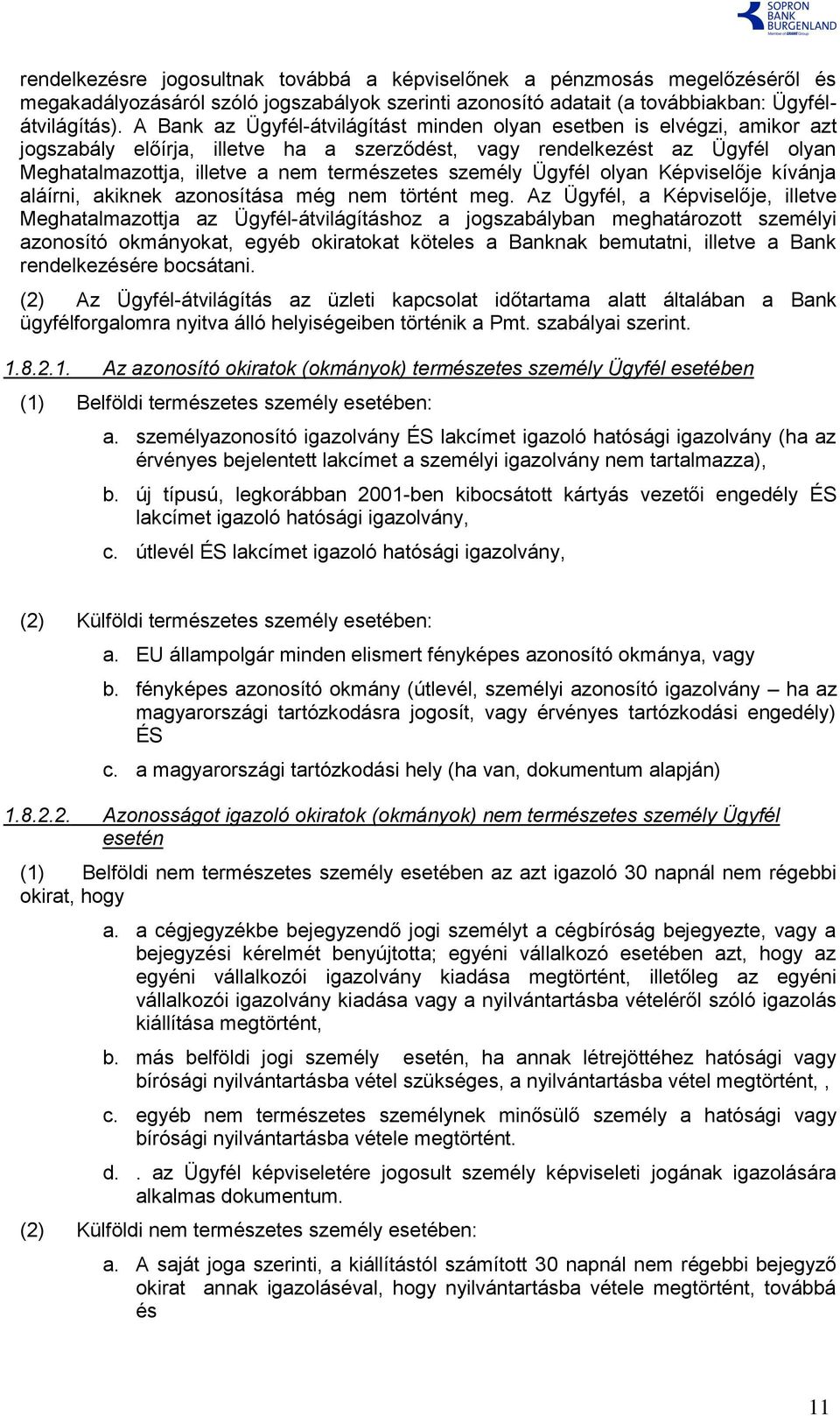 személy Ügyfél olyan Képviselője kívánja aláírni, akiknek azonosítása még nem történt meg.