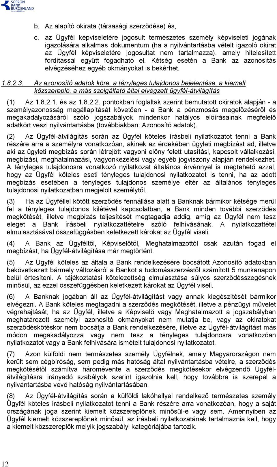 tartalmazza). amely hitelesített fordítással együtt fogadható el. Kétség esetén a Bank az azonosítás elvégzéséhez egyéb okmányokat is bekérhet. 1.8.2.3.