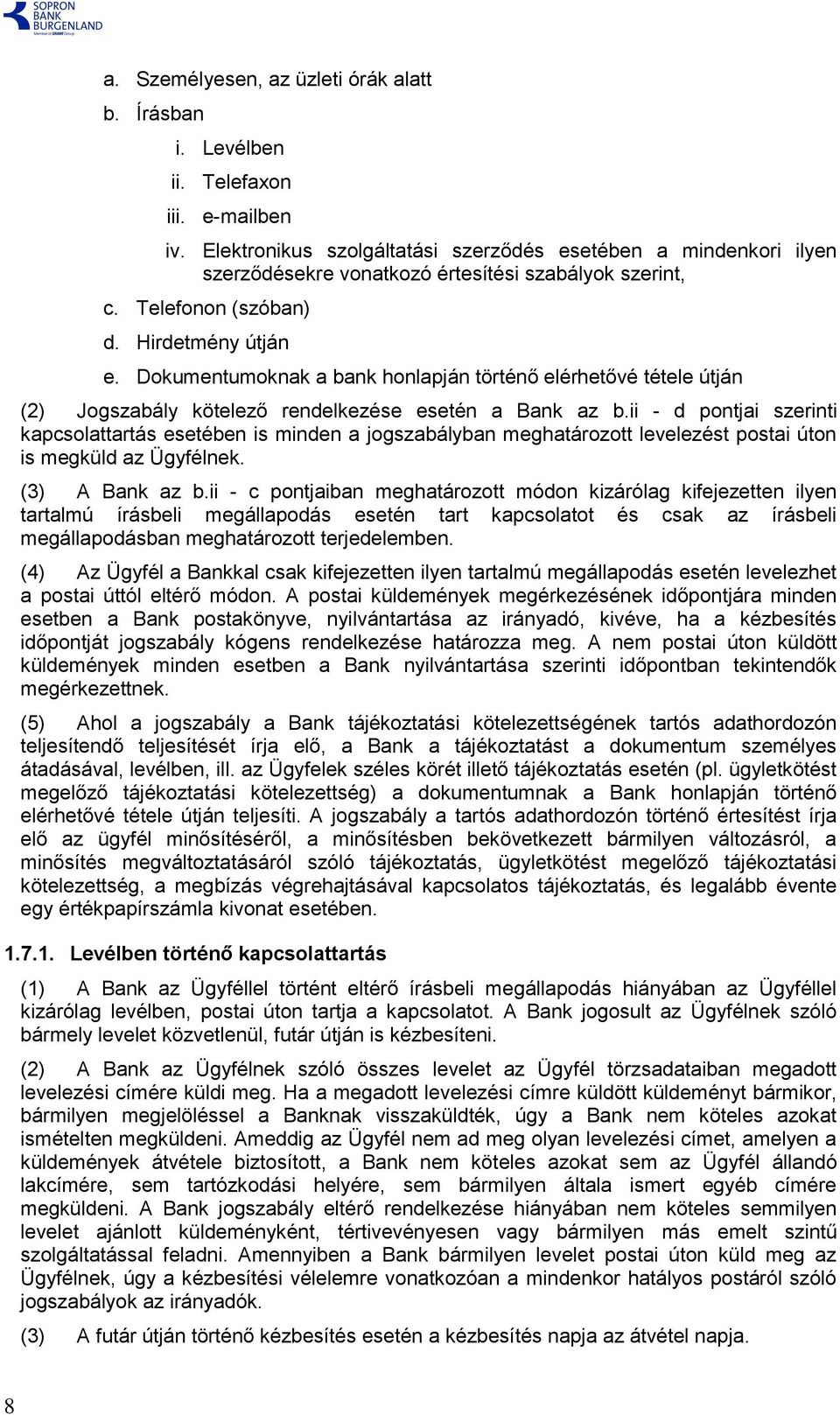 Dokumentumoknak a bank honlapján történő elérhetővé tétele útján (2) Jogszabály kötelező rendelkezése esetén a Bank az b.