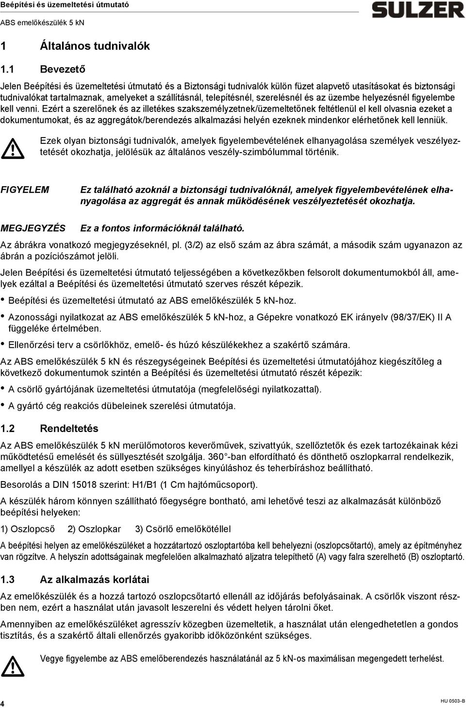 szerelésnél és az üzebe helyezésnél figyelebe kell venni.
