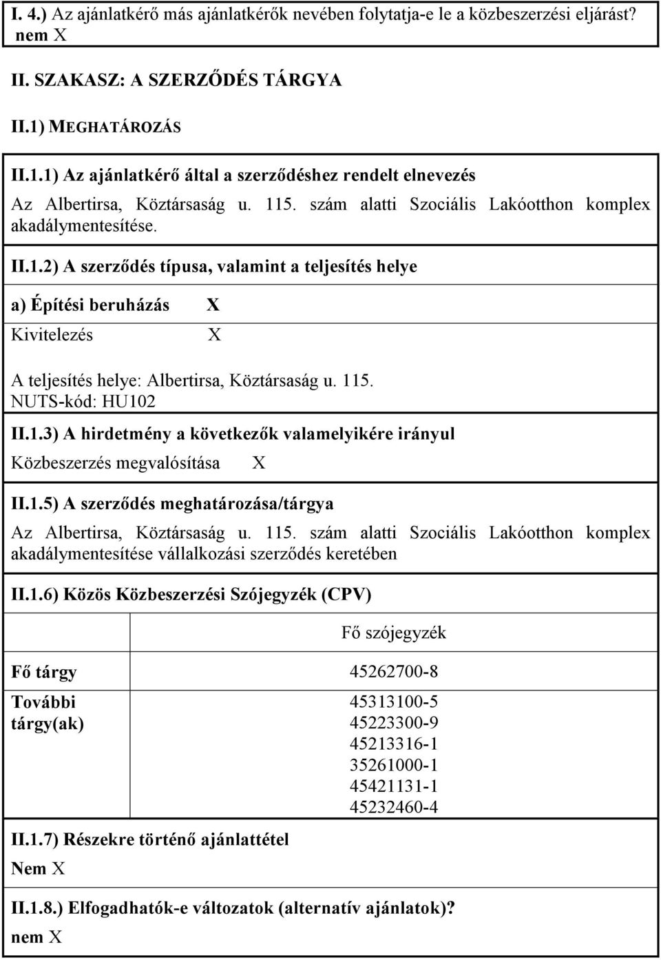 115. NUTS-kód: HU102 II.1.3) A hirdetmény a következık valamelyikére irányul Közbeszerzés megvalósítása II.1.5) A szerzıdés meghatározása/tárgya Az Albertirsa, Köztársaság u. 115.