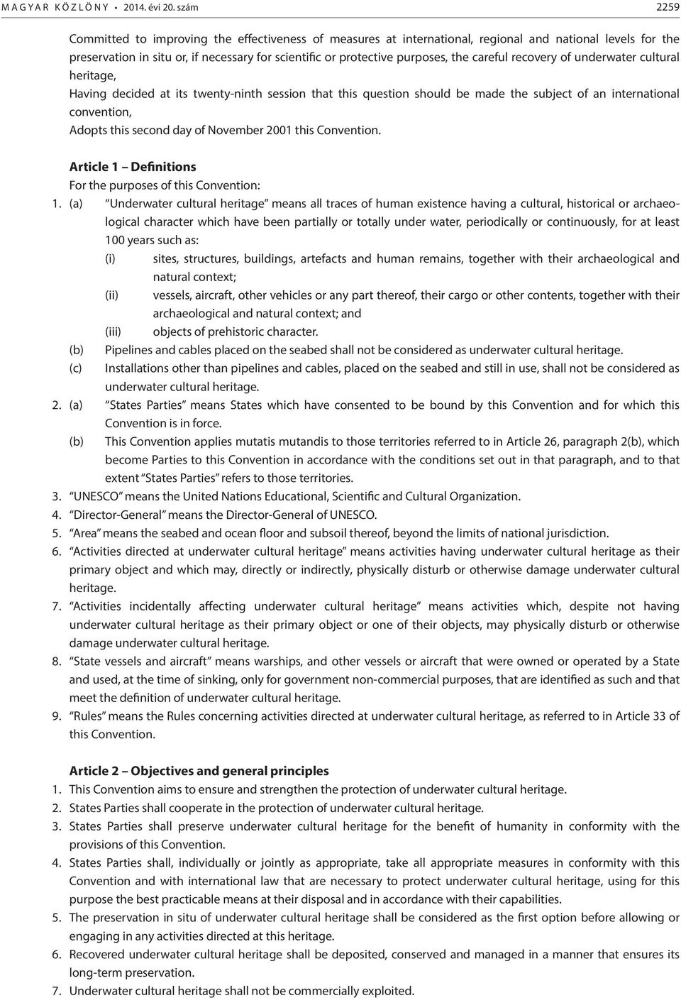 careful recovery of underwater cultural heritage, Having decided at its twenty-ninth session that this question should be made the subject of an international convention, Adopts this second day of