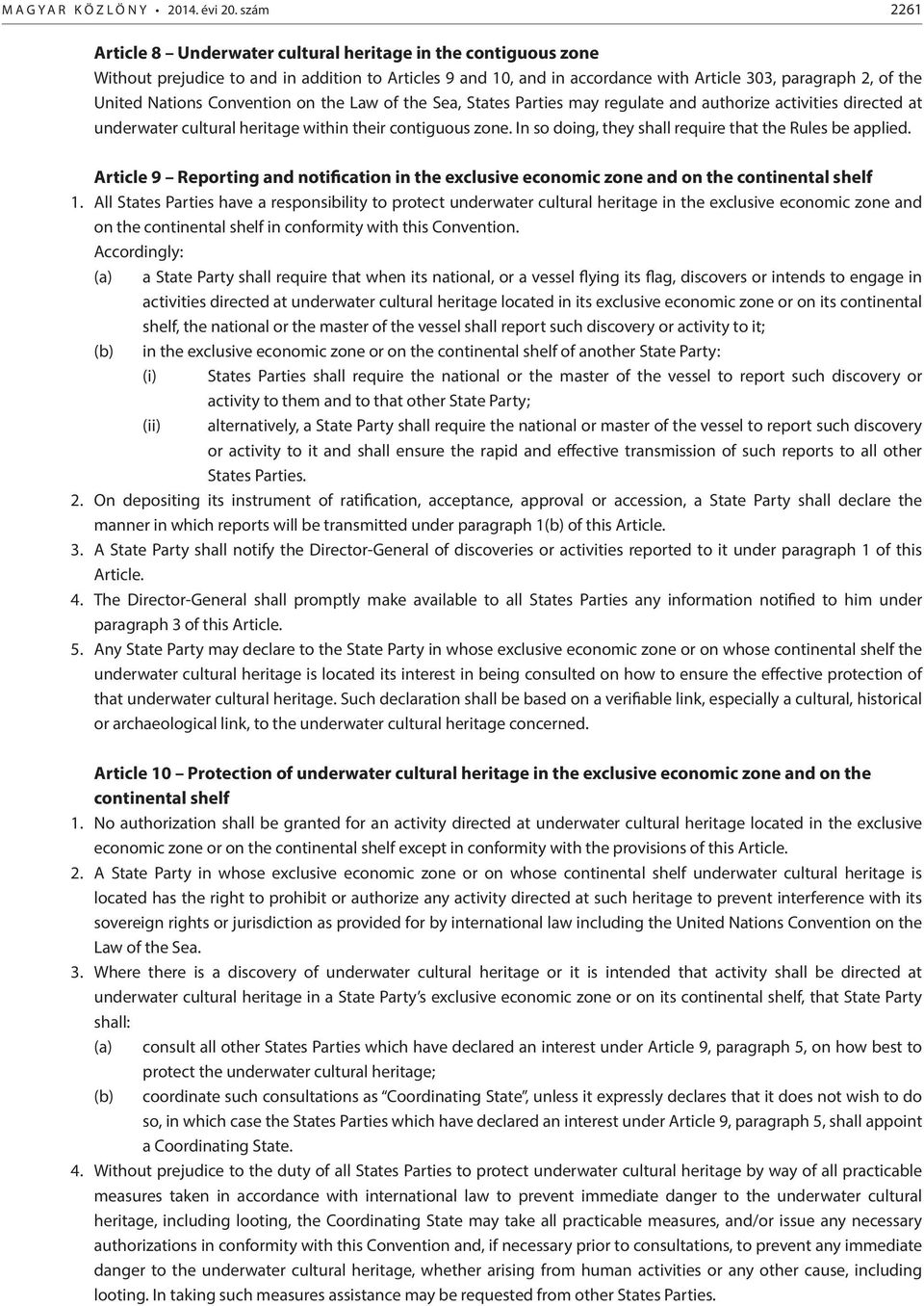 Nations Convention on the Law of the Sea, States Parties may regulate and authorize activities directed at underwater cultural heritage within their contiguous zone.