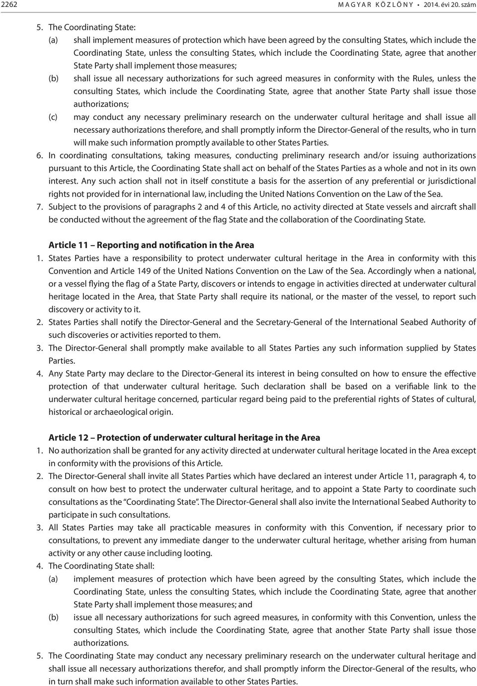 the Coordinating State, agree that another State Party shall implement those measures; (b) shall issue all necessary authorizations for such agreed measures in conformity with the Rules, unless the