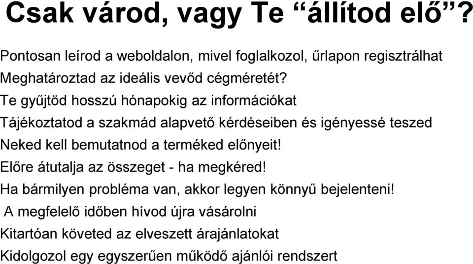 Te gyűjtöd hosszú hónapokig az információkat Tájékoztatod a szakmád alapvető kérdéseiben és igényessé teszed Neked kell bemutatnod a