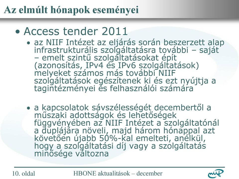 felhasználói számára a kapcsolatok sávszélességét decembertől a műszaki adottságok és lehetőségek függvényében az NIIF Intézet a szolgáltatónál a