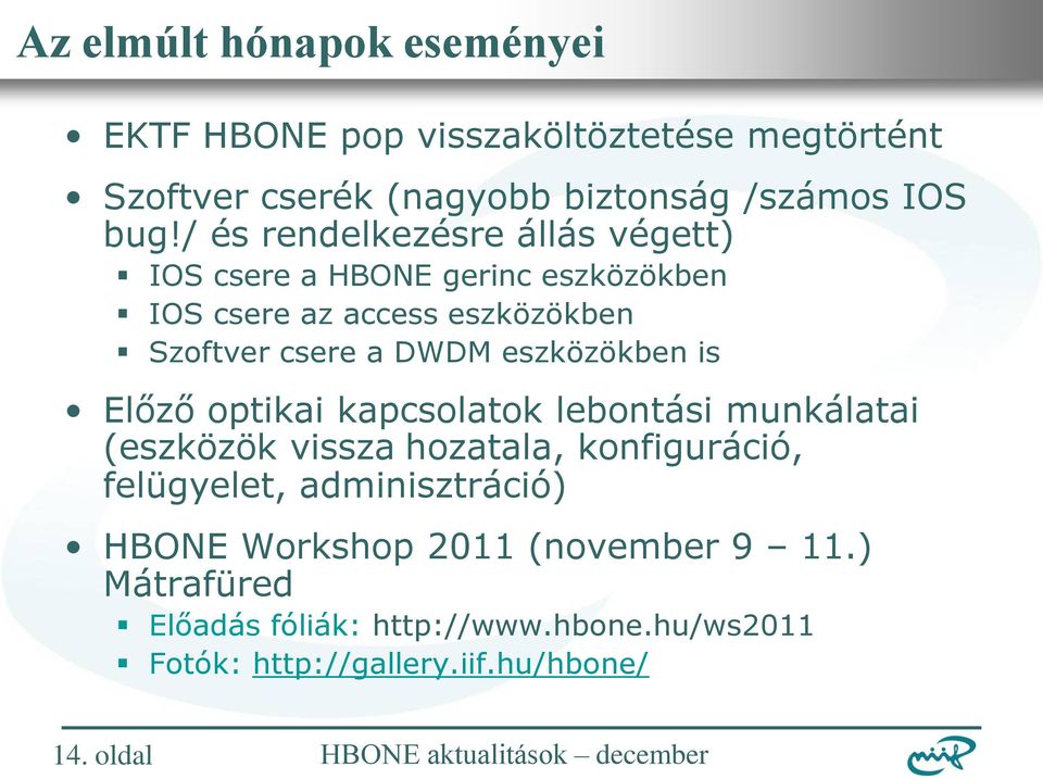 DWDM eszközökben is Előző optikai kapcsolatok lebontási munkálatai (eszközök vissza hozatala, konfiguráció, felügyelet,