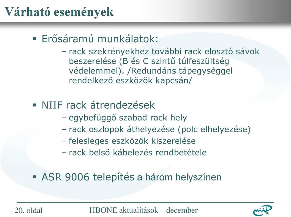 /Redundáns tápegységgel rendelkező eszközök kapcsán/ NIIF rack átrendezések egybefüggő szabad rack