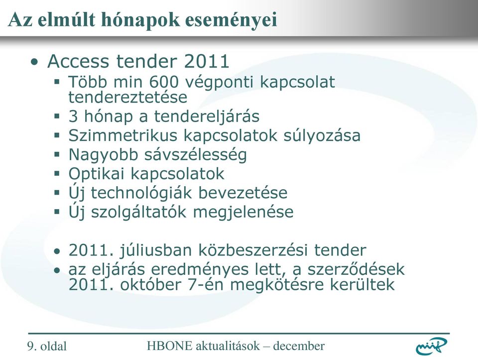 kapcsolatok Új technológiák bevezetése Új szolgáltatók megjelenése 2011.